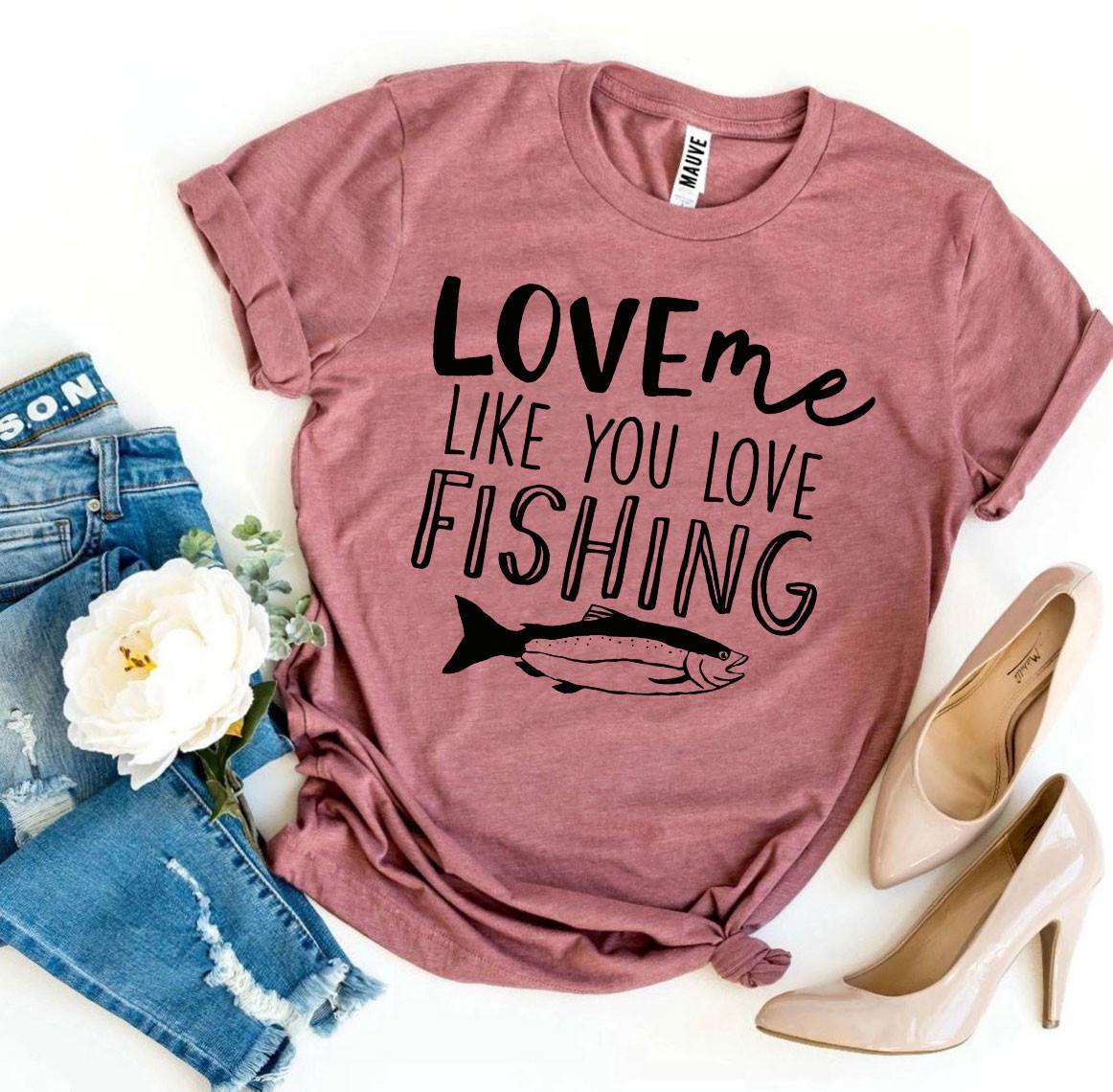 Love Me Like You Love Fishing T-Shirt – Funny Fishing Graphic Tee | Bella+Canvas Unisex Shirt