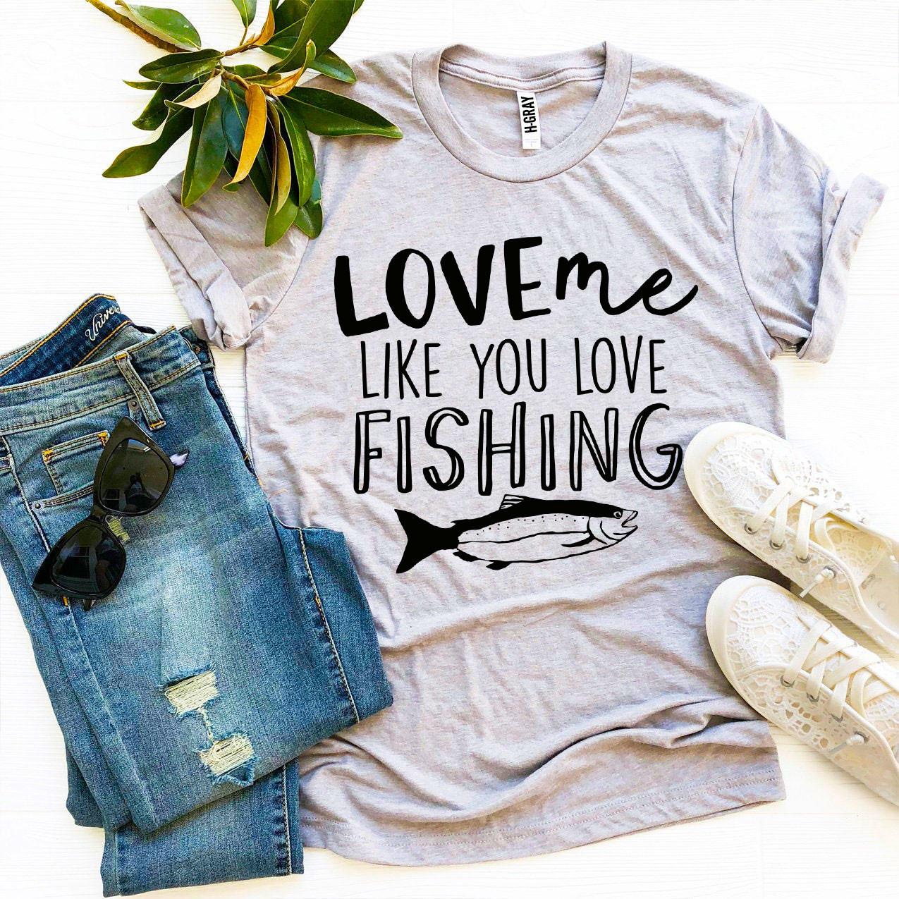 Love Me Like You Love Fishing T-Shirt – Funny Fishing Graphic Tee | Bella+Canvas Unisex Shirt